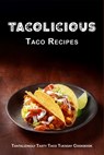 Tacolicious Taco Recipes - Boucher Juliette Boucher - 9798357667595