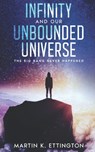 Infinity and our Unbounded Universe: The Big Bang Never Happened - Martin K. Ettington - 9798358988552