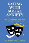 Dating with Social Anxiety: How to Navigate the Dating Scene When You Have Social Anxiety - CHARLES,  Thomas - 9798361140831