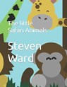 The little Safari Animals - Steven Bradley Ward - 9798361478064