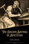 The Golden Sayings of Epictetus (Illustrated) - EPICTETUS,  Epictetus - 9798365850095