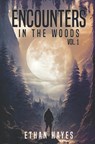 Encounters in the Woods: Volume One - Ethan Hayes - 9798371635853
