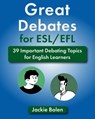Great Debates for ESL/EFL: 39 Important Debating Topics for English Learners - Jackie Bolen - 9798372569607