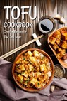 Tofu Cookbook: Creative Recipes for The Tofu Lover - Brad Hoskinson - 9798374167726