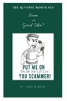 The Reverse Mortgage Scam or Good Idea? - Amelia Rojas - 9798374255195