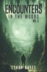 Encounters in the Woods: Volume Three - Ethan Hayes - 9798375821153