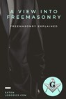 A View Into Free Masonry - Paul Just - 9798376301005