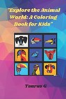 Explore the Animal World: A Coloring Book for Kids - G,  Taurus - 9798376941270