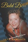 Bald Bird: Surviving Breast Cancer - Andy Howarth - 9798377532316