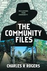 The Community Files - Charles R Rogers - 9798385063833