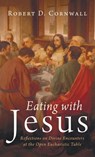 Eating with Jesus - Robert D. Cornwall - 9798385213467