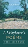 A Wayfarer's Poems - T. A. Gibson - 9798385225620