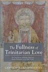 The Fullness of Trinitarian Love - Cameron B. Crickenberger - 9798385244072