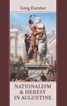 Nationalism and Heresy in Augustine - Greg Forster - 9798385247387