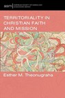 Territoriality in Christian Faith and Mission - Esther M. Theonugraha - 9798385256549