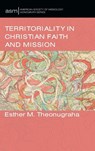 Territoriality in Christian Faith and Mission - Esther M. Theonugraha - 9798385256556