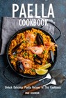 Paella Cookbook: Unlock Delicious Paella Recipes in This Cookbook - Brad Hoskinson - 9798385689958