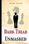 Dark Triad - Unmasked: Understanding and Avoiding Narcissism, Machiavellianism, and Psychopathy - Mohd Faisal - 9798386578527