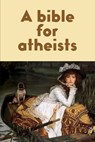 A bible for atheists - Thomas Wright Sulcer - 9798386786175