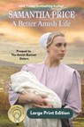 A Better Amish Life LARGE PRINT: A Prequel to The Amish Bonnet Sisters series - Samantha Price - 9798389042292