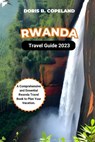 Rwanda Travel Guide 2023: A Comprehensive and Essential Rwanda Travel Book to Plan Your Vacation. - Doris B. Copeland - 9798390626092