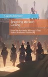 Breaking the Ice Ceiling: How the Icelandic Women's Day Strike Shattered Patriarchy - Sarah Johnson - 9798390821770