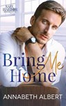 Bring Me Home: A Dad's Best Friend Small Town MM Romance - Annabeth Albert - 9798392416158