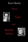 About Cats and Spooky Action - Kurt Martin - 9798393173739