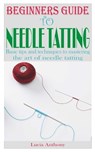 Beginners Guide to Needle Tatting: Basic tips and techniques to mastering the art of needle tatting - Lucia Anthony - 9798395451859