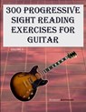 300 Progressive Sight Reading Exercises for Guitar: Volume 2 - Robert Anthony - 9798398439298