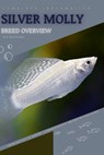 Silver Molly: From Novice to Expert. Comprehensive Aquarium Fish Guide - Iva Novitsky - 9798399617060