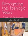 Navigating the Teenage Years: A Stepfather's Guide to Parenting - Robert Lee Daniels - 9798399667492