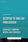 Sesotho To English Phrasebook - Everyday Common Words And Phrases - Ps Publishing - 9798399826301