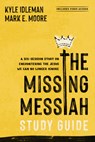 The Missing Messiah Study Guide with Streaming Video Access - Kyle Idleman ; Mark E. Moore - 9798400525551