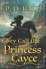 They call me Princess Cayce - BALL,  P D - 9798405406404