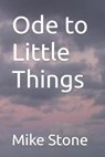 Ode to Little Things - STONE,  Mike - 9798407117933