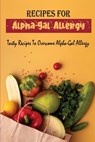 Recipes For Alpha-Gal Allergy: Tasty Recipes To Overcome Alpha-Gal Allergy - Noble Hanners - 9798418733184