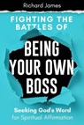 Fighting the Battles of Being Your Own Boss - JAMES,  Richard - 9798458097017
