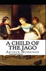 A Child of the Jago By Arthur Morrison (Illustrated Edition) - MORRISON,  Arthur - 9798501243002