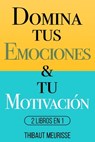 Domina Tus Emociones & Tu Motivacion - Thibaut Meurisse - 9798503824513