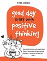Good Days Start with Positive Thinking - Betty Johnson - 9798505072967