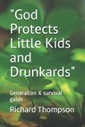 "God Protects Little Kids and Drunkards" - THOMPSON,  Richard K - 9798505104873