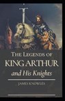 The Legends Of King Arthur And His Knights by James Knowles (illustrated edition) - KNOWLES,  James - 9798505145456
