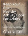 Keep Your Brain Healthy Activity Book For Adults - Gina Ann Nelson - 9798509703256