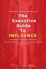 The Executive Guide to Influence - ZHI RONG,  Tan - 9798512460818