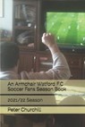 An Armchair Watford F.C Soccer Fans Season Book - CHURCHILL,  Peter - 9798514497171