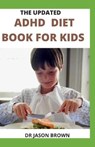 The Updated ADHD Diet Book for Kids - BROWN,  Jason - 9798516828447