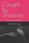 Caught By Shadows - ENGEL,  Michelle - 9798517059017