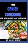 The Ornish Cookbook for Beginners and Dummies - BROWN,  Jason - 9798522711542