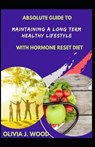 Absolute Guide To Maintaining A Long Term Healthy Lifestyle With Hormone Reset Diet - J WOOD,  Olivia - 9798524022837